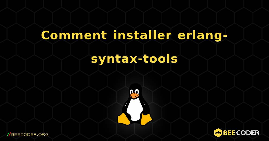 Comment installer erlang-syntax-tools . Linux
