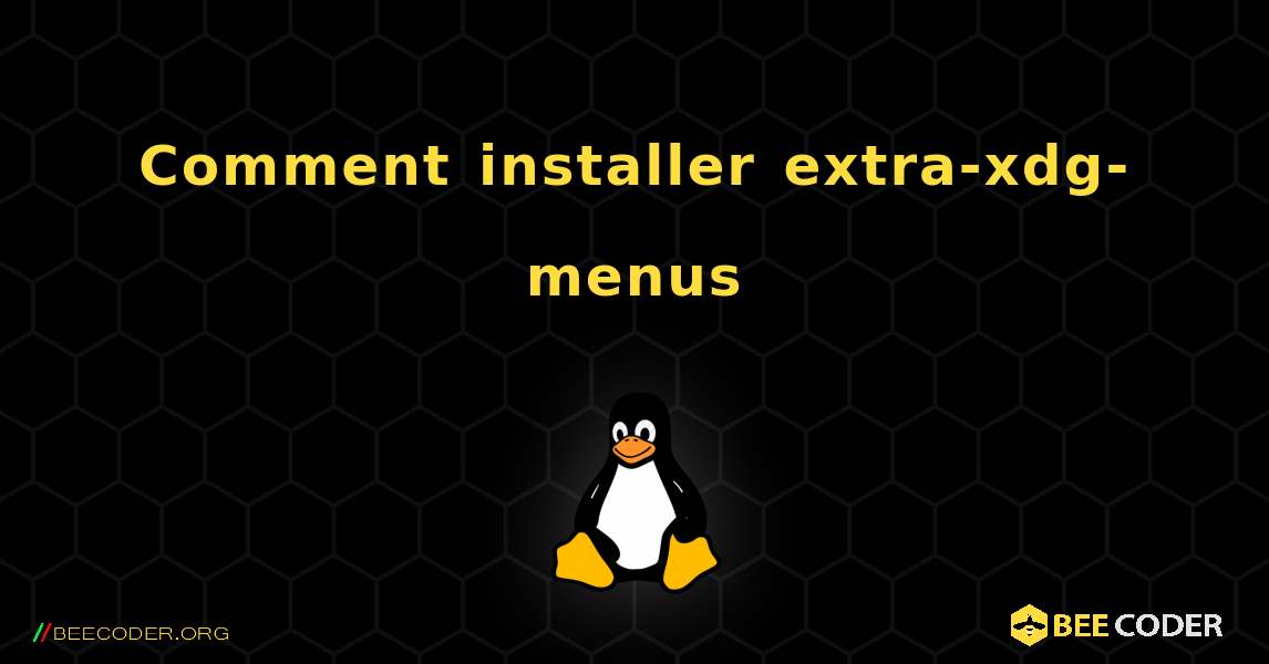 Comment installer extra-xdg-menus . Linux