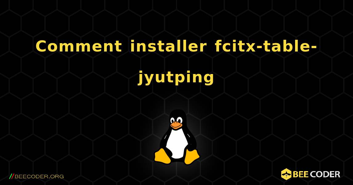 Comment installer fcitx-table-jyutping . Linux