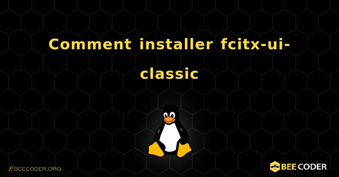 Comment installer fcitx-ui-classic . Linux