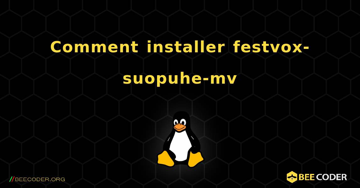 Comment installer festvox-suopuhe-mv . Linux