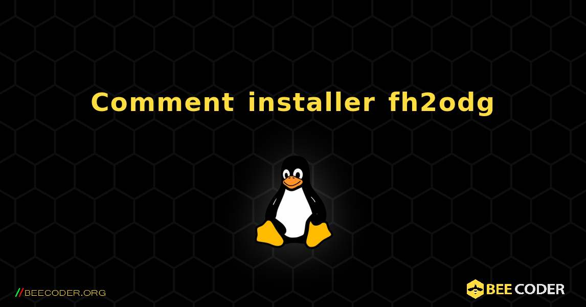Comment installer fh2odg . Linux