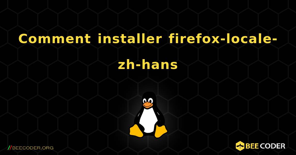 Comment installer firefox-locale-zh-hans . Linux