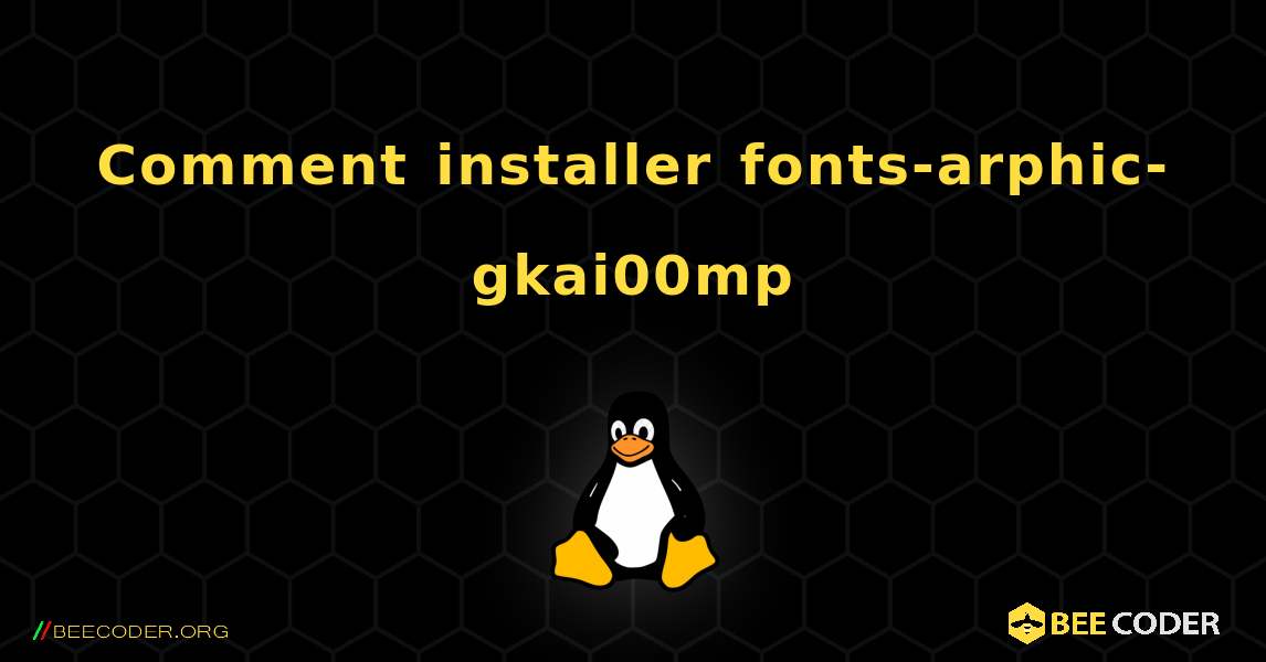 Comment installer fonts-arphic-gkai00mp . Linux