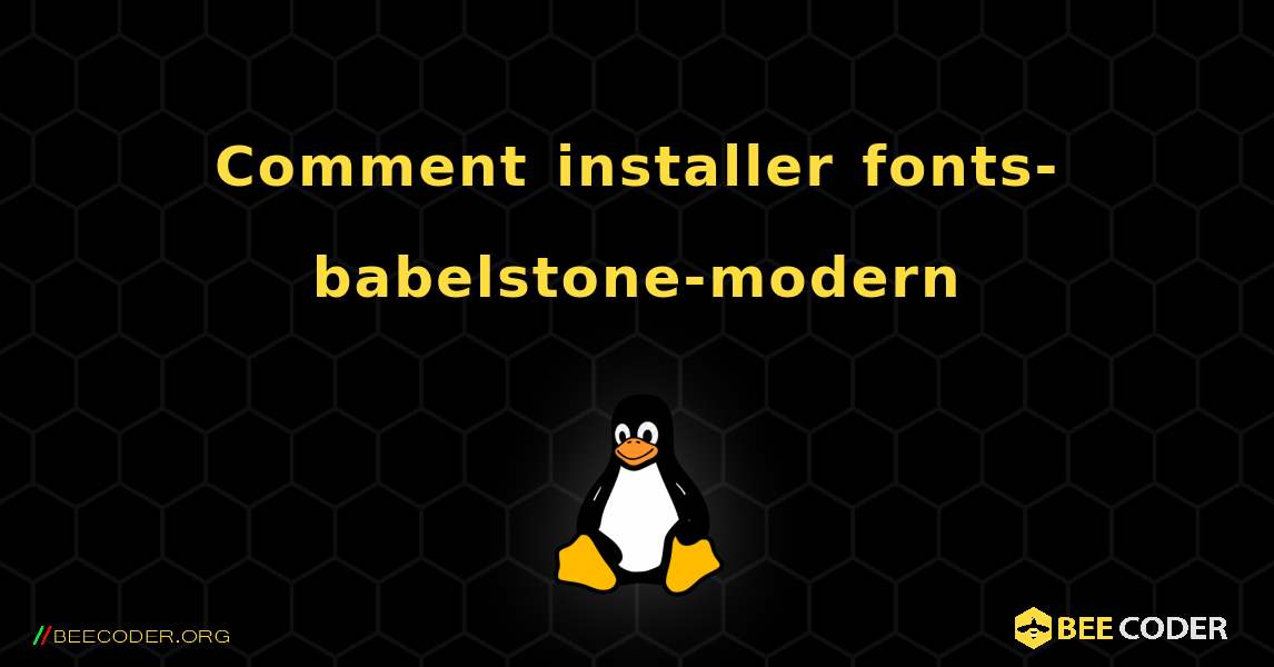 Comment installer fonts-babelstone-modern . Linux