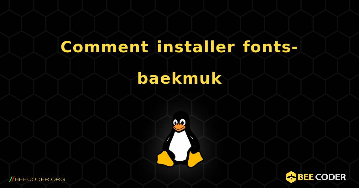 Comment installer fonts-baekmuk . Linux