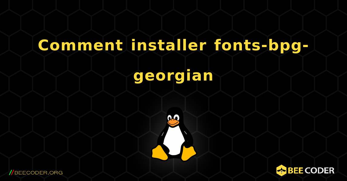 Comment installer fonts-bpg-georgian . Linux
