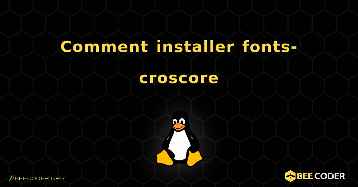 Comment installer fonts-croscore . Linux