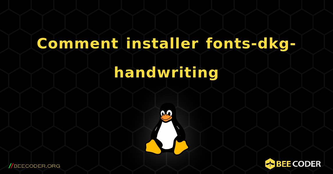 Comment installer fonts-dkg-handwriting . Linux