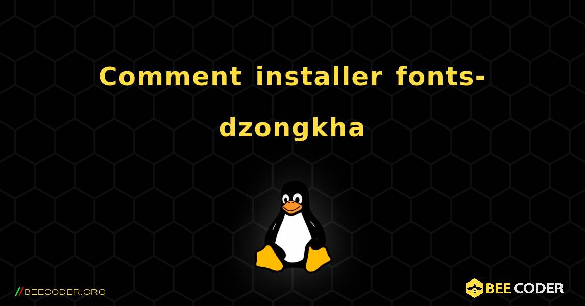 Comment installer fonts-dzongkha . Linux