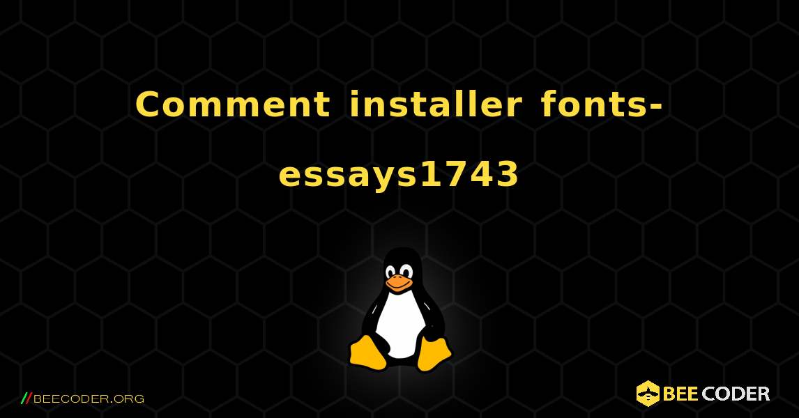 Comment installer fonts-essays1743 . Linux