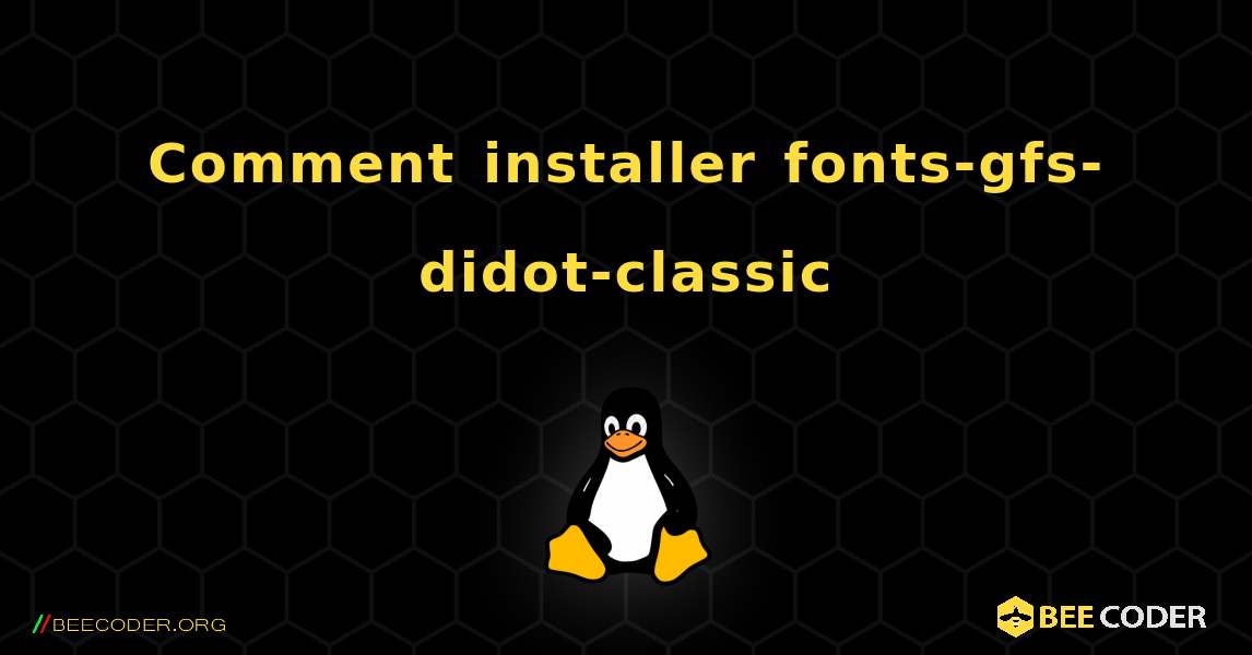 Comment installer fonts-gfs-didot-classic . Linux
