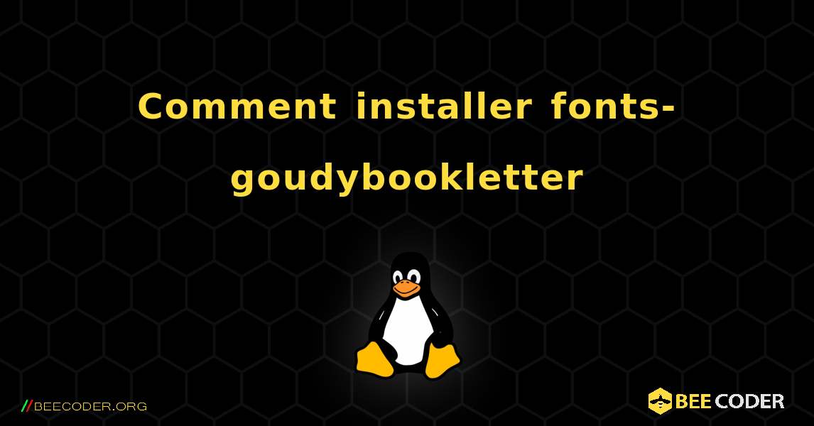 Comment installer fonts-goudybookletter . Linux