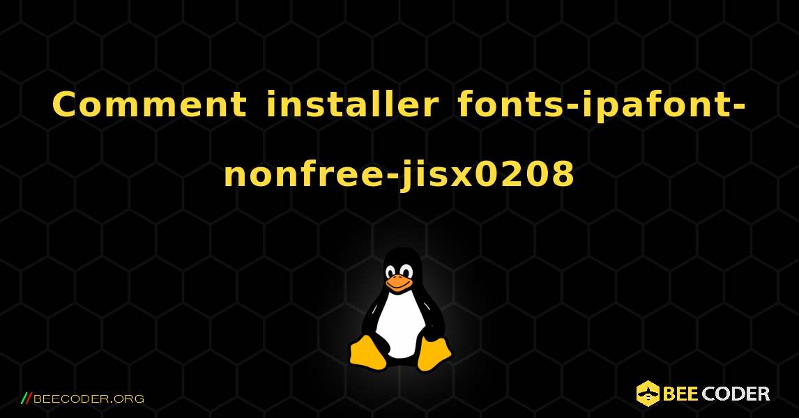 Comment installer fonts-ipafont-nonfree-jisx0208 . Linux