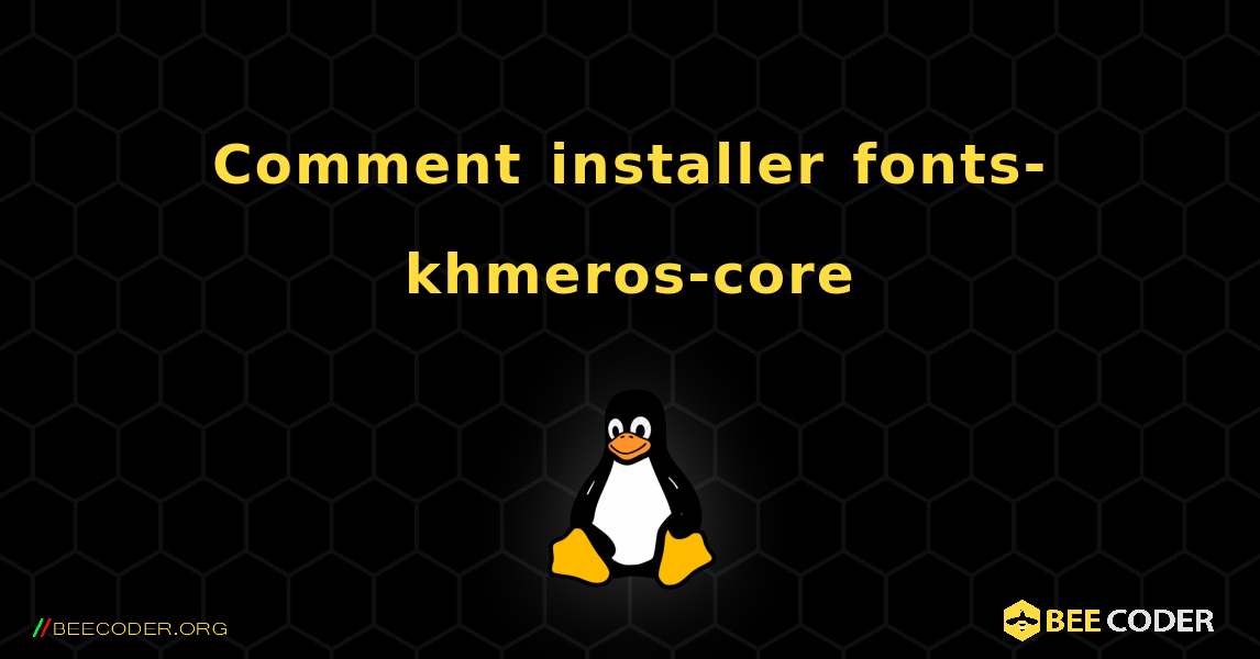 Comment installer fonts-khmeros-core . Linux