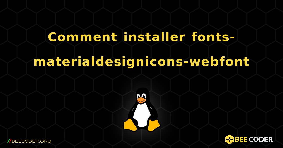Comment installer fonts-materialdesignicons-webfont . Linux