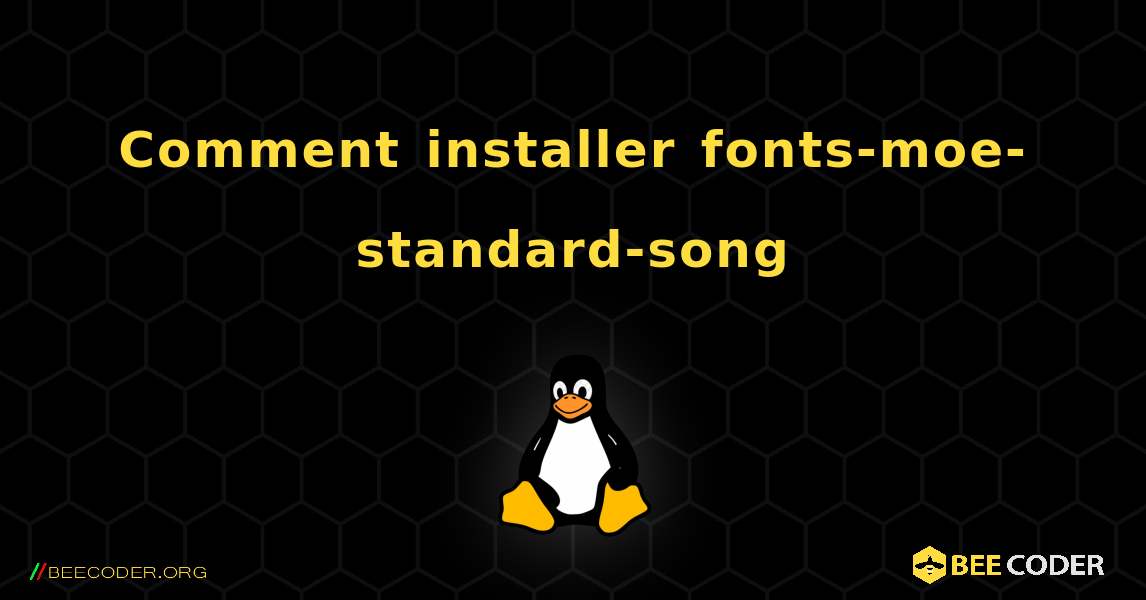 Comment installer fonts-moe-standard-song . Linux