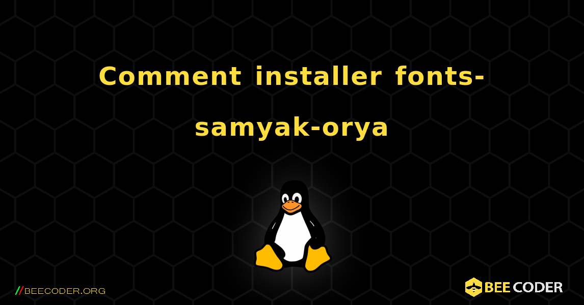 Comment installer fonts-samyak-orya . Linux