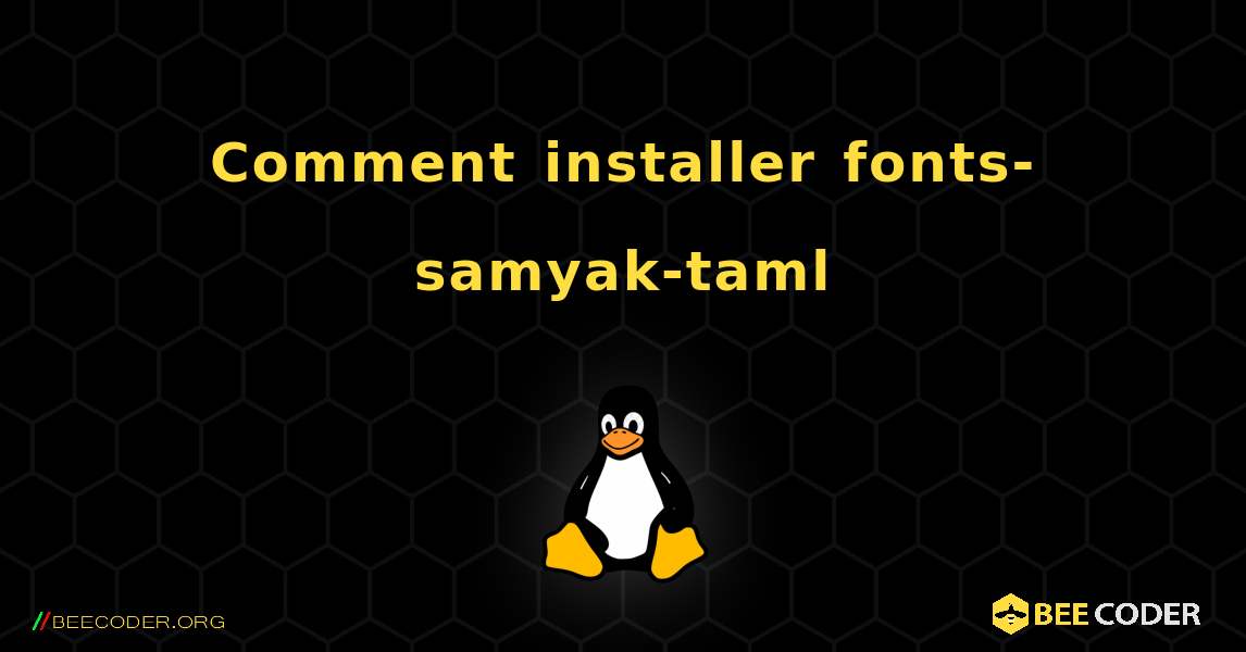 Comment installer fonts-samyak-taml . Linux