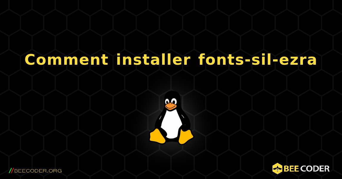 Comment installer fonts-sil-ezra . Linux