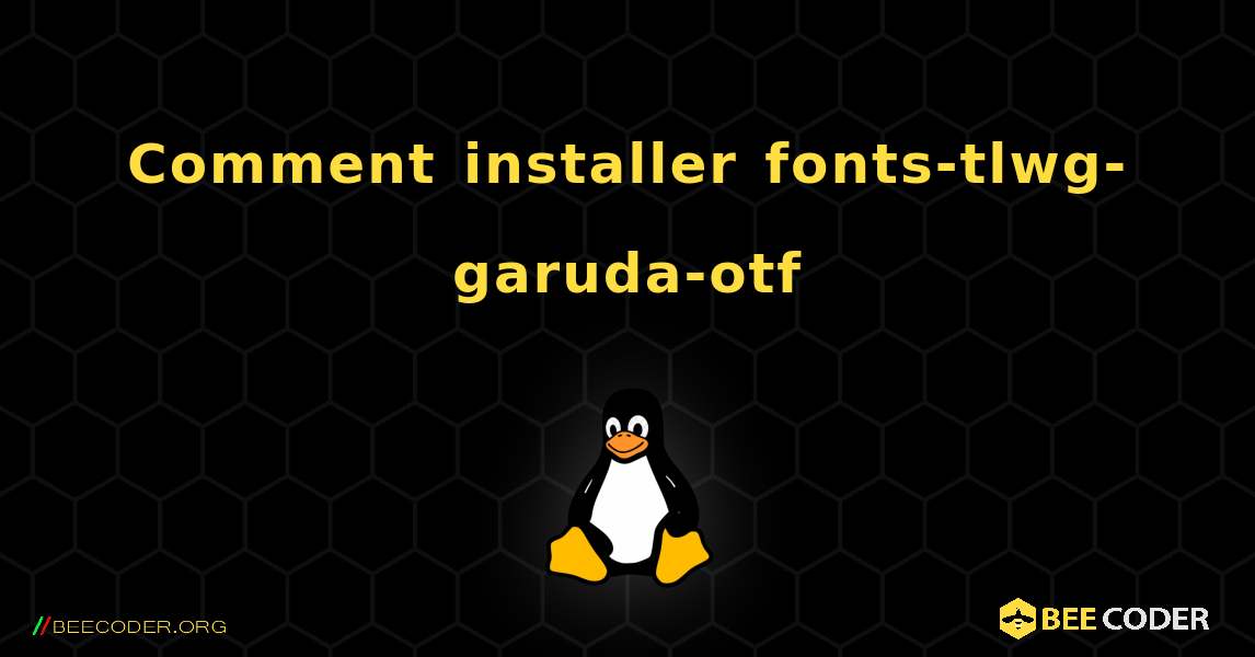 Comment installer fonts-tlwg-garuda-otf . Linux