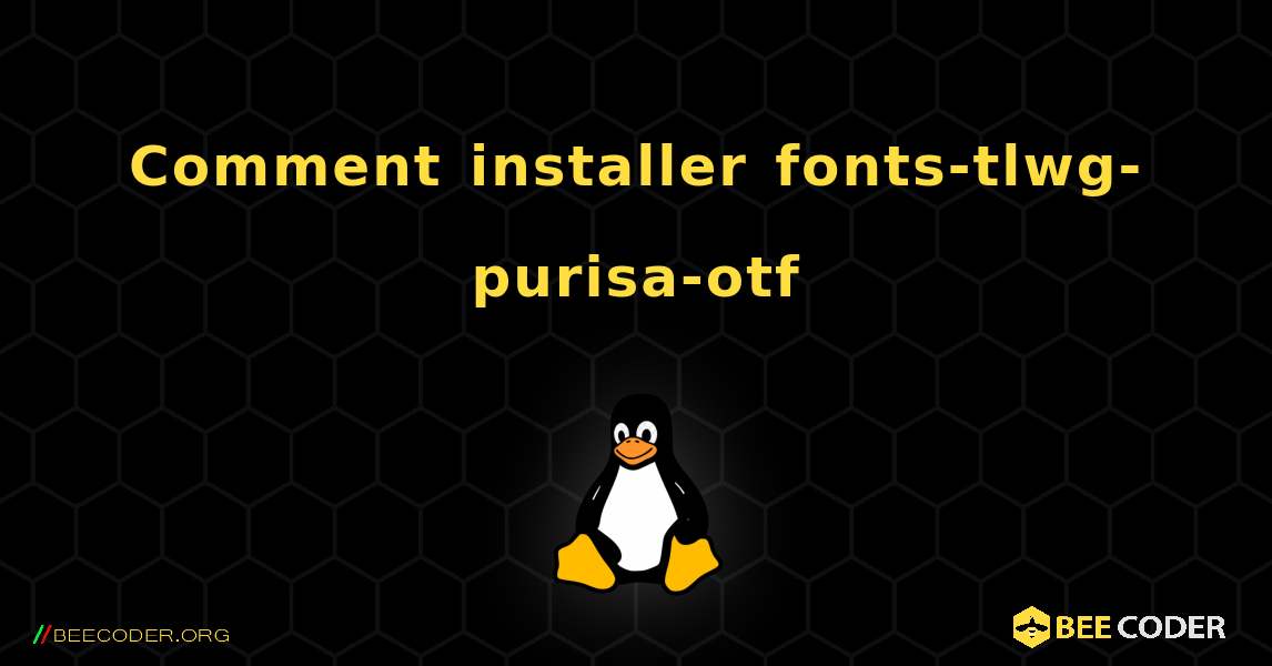 Comment installer fonts-tlwg-purisa-otf . Linux