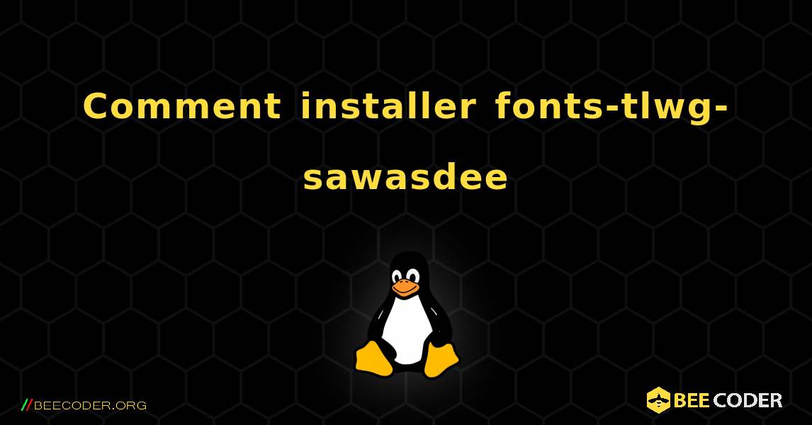 Comment installer fonts-tlwg-sawasdee . Linux