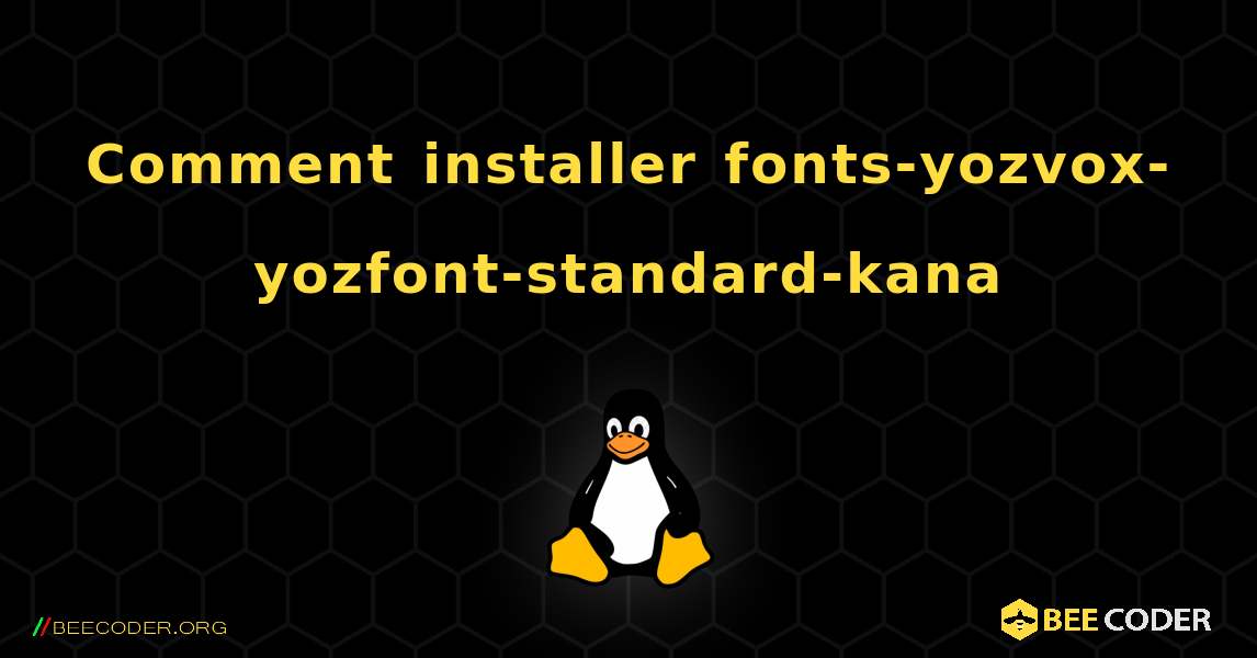 Comment installer fonts-yozvox-yozfont-standard-kana . Linux