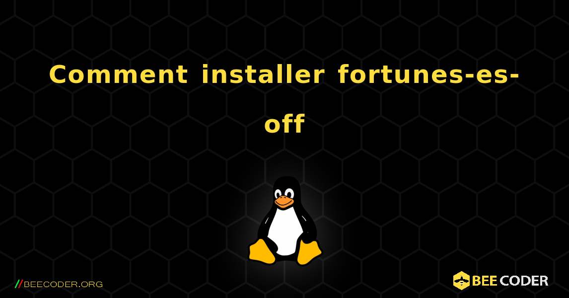 Comment installer fortunes-es-off . Linux