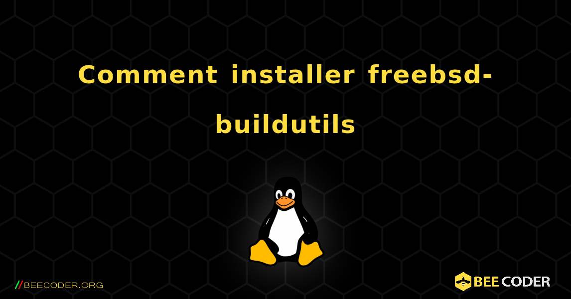 Comment installer freebsd-buildutils . Linux