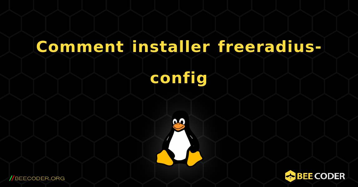 Comment installer freeradius-config . Linux