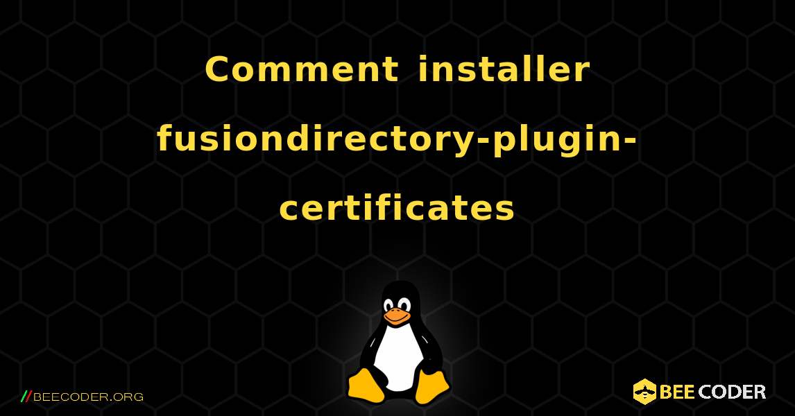 Comment installer fusiondirectory-plugin-certificates . Linux