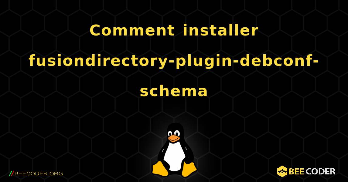 Comment installer fusiondirectory-plugin-debconf-schema . Linux