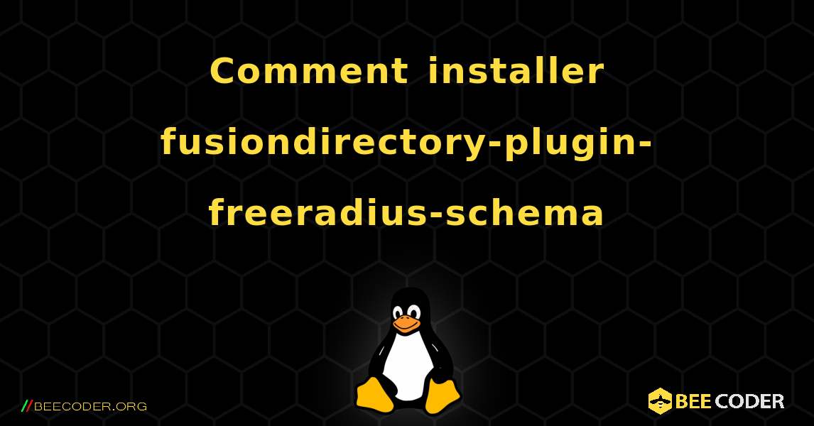 Comment installer fusiondirectory-plugin-freeradius-schema . Linux