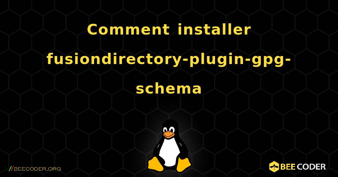 Comment installer fusiondirectory-plugin-gpg-schema . Linux