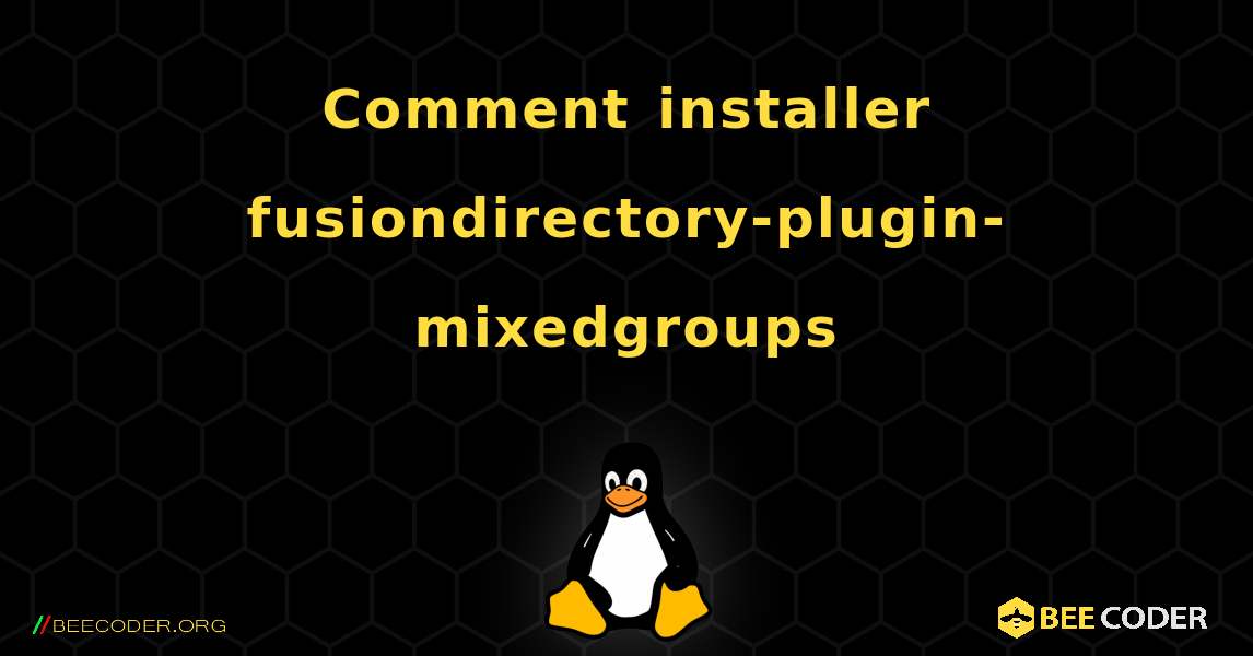 Comment installer fusiondirectory-plugin-mixedgroups . Linux