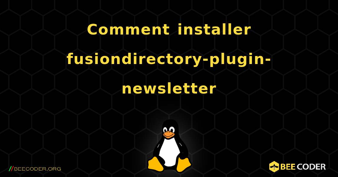Comment installer fusiondirectory-plugin-newsletter . Linux