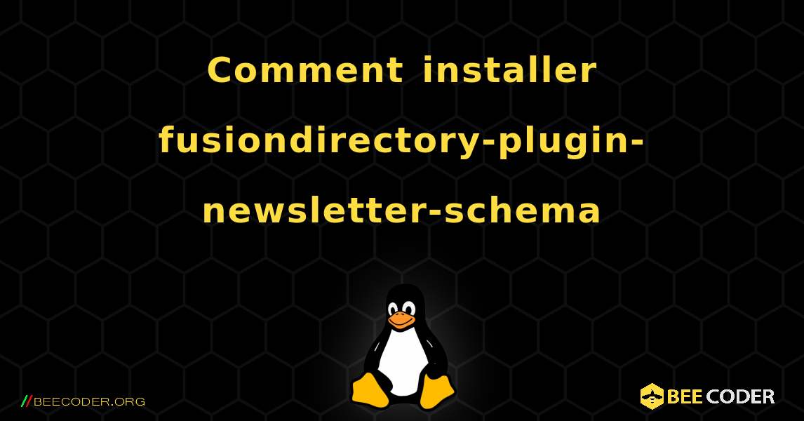 Comment installer fusiondirectory-plugin-newsletter-schema . Linux