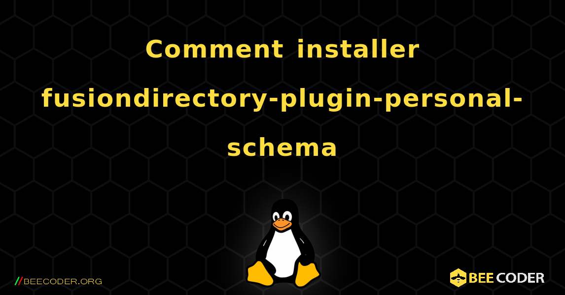 Comment installer fusiondirectory-plugin-personal-schema . Linux