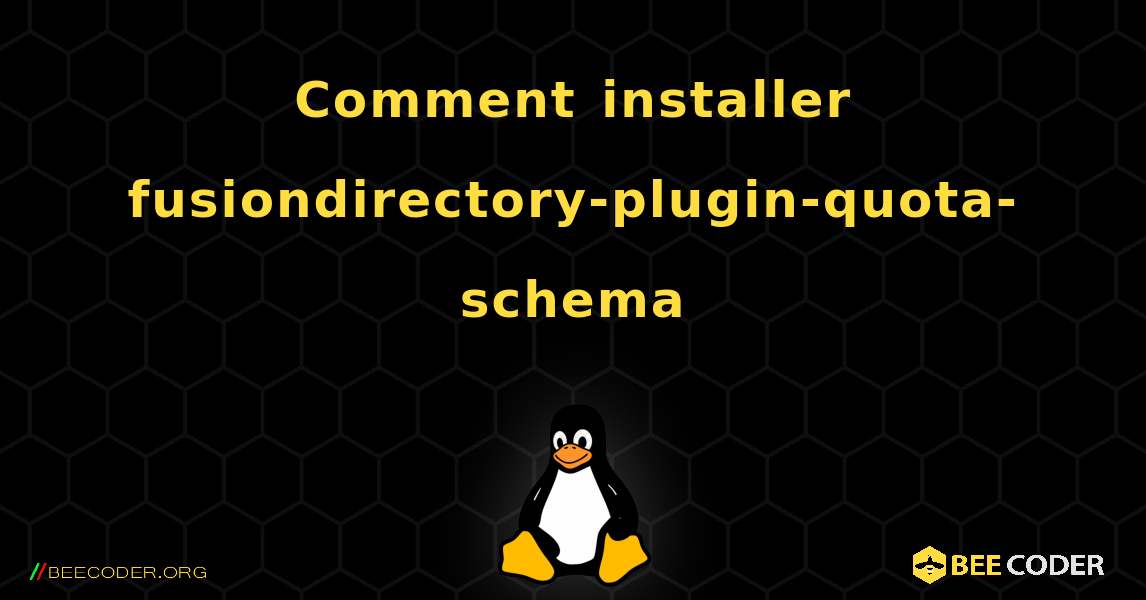 Comment installer fusiondirectory-plugin-quota-schema . Linux