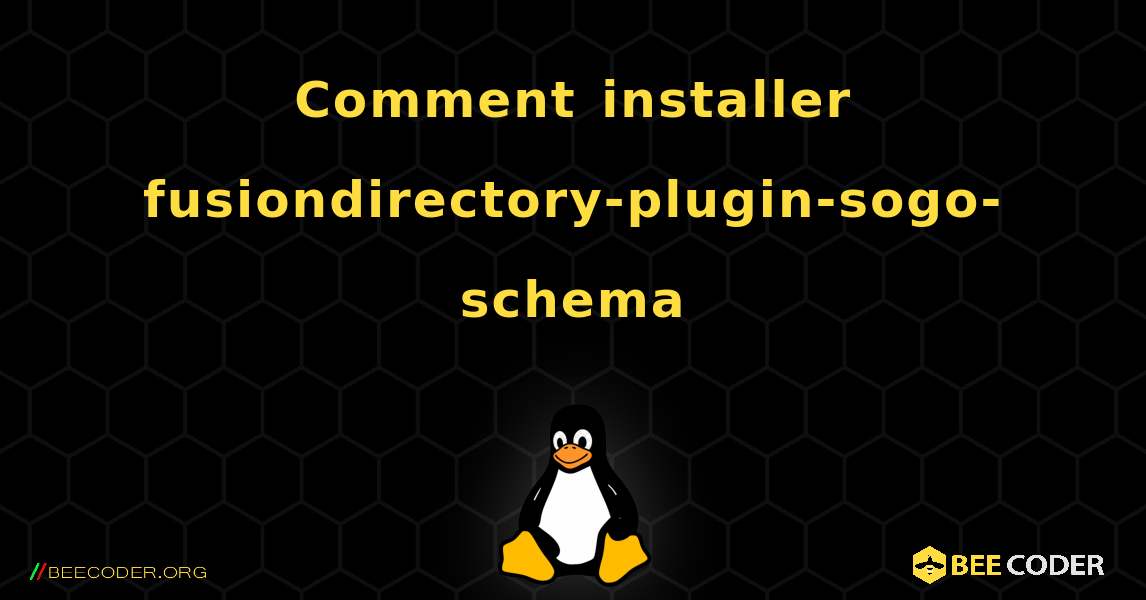 Comment installer fusiondirectory-plugin-sogo-schema . Linux