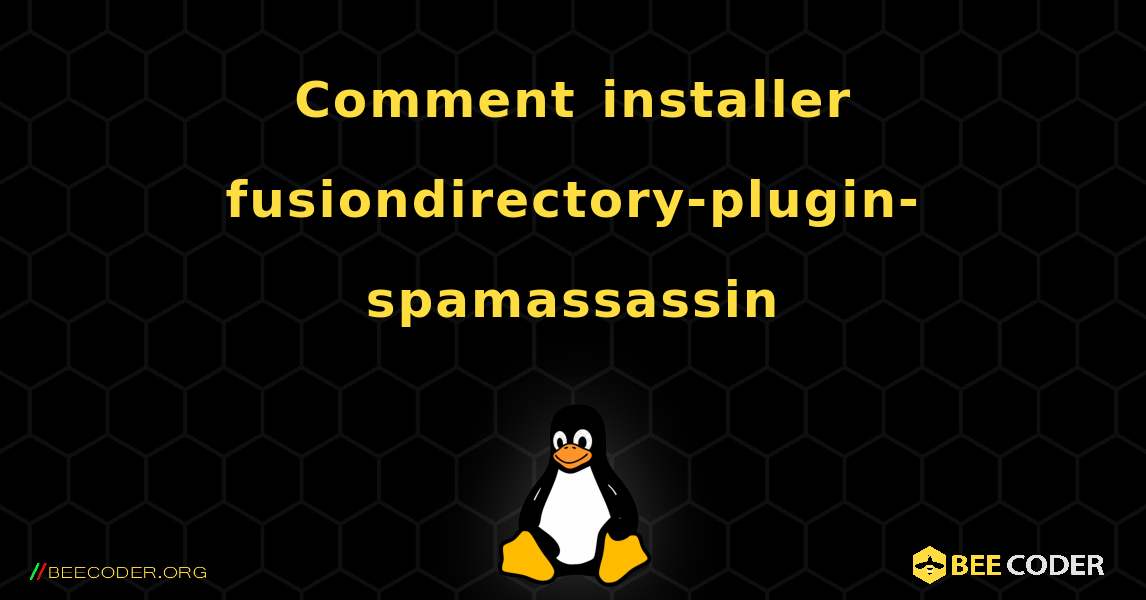 Comment installer fusiondirectory-plugin-spamassassin . Linux