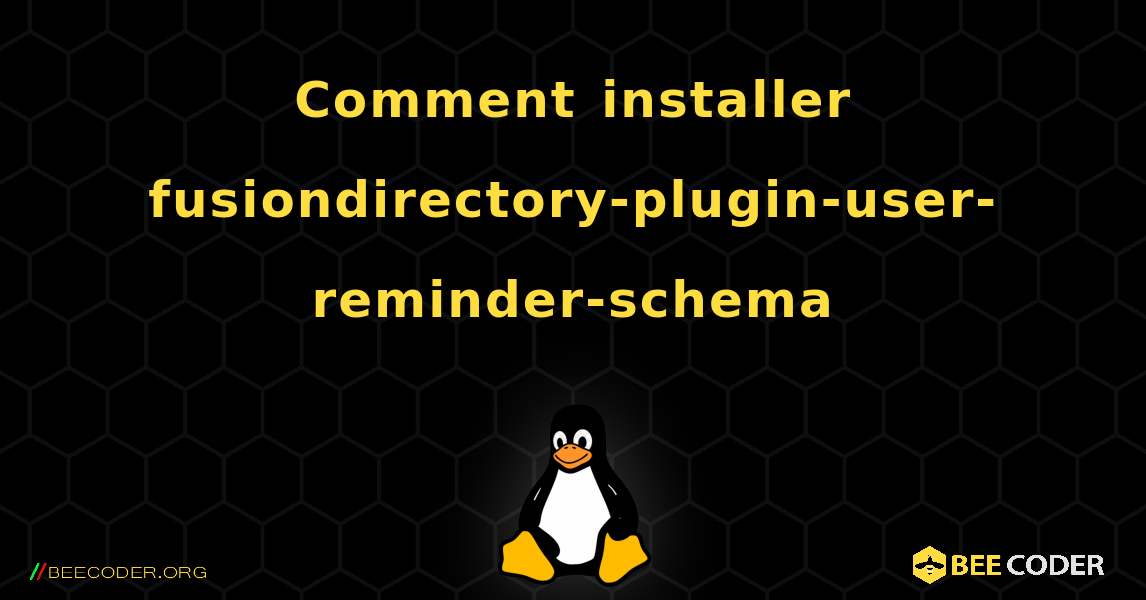 Comment installer fusiondirectory-plugin-user-reminder-schema . Linux