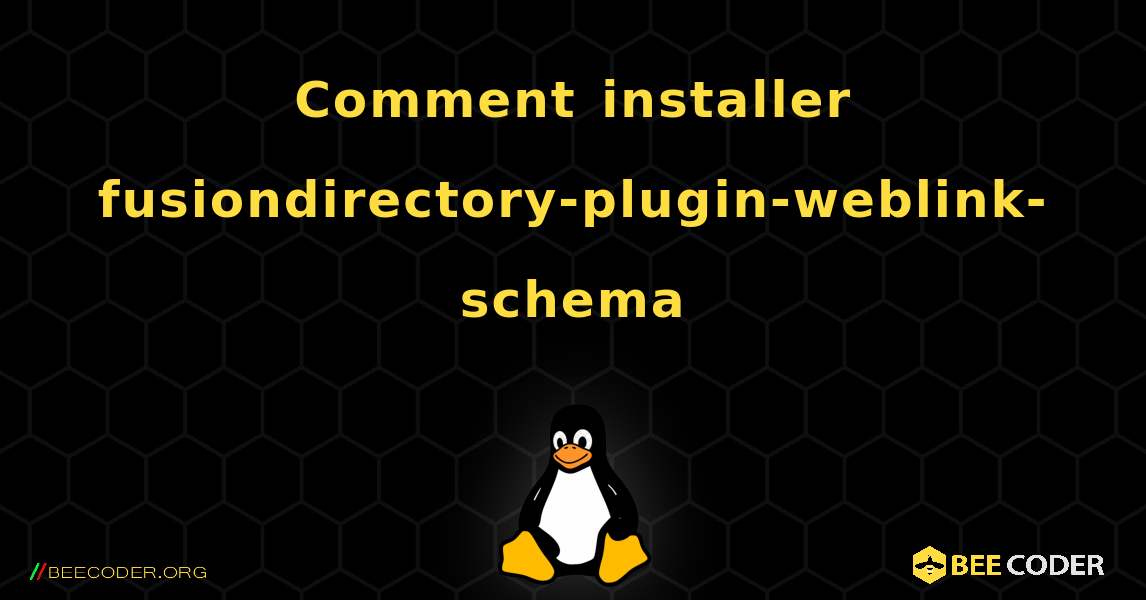 Comment installer fusiondirectory-plugin-weblink-schema . Linux
