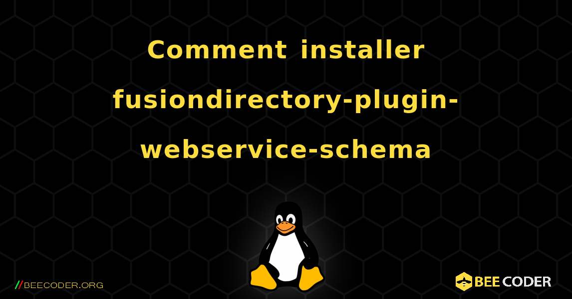 Comment installer fusiondirectory-plugin-webservice-schema . Linux