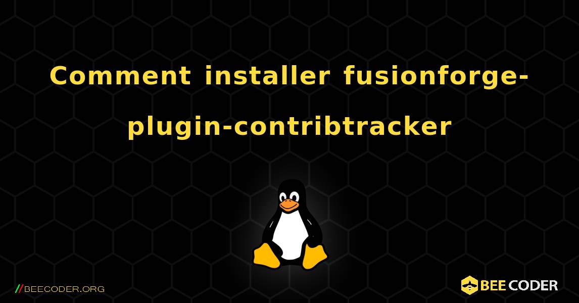 Comment installer fusionforge-plugin-contribtracker . Linux