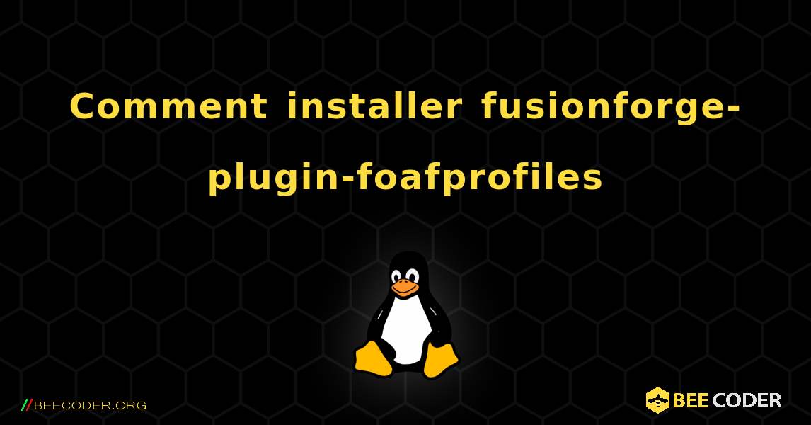 Comment installer fusionforge-plugin-foafprofiles . Linux