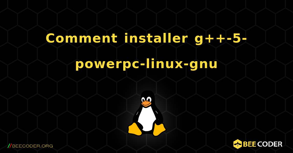 Comment installer g++-5-powerpc-linux-gnu . Linux