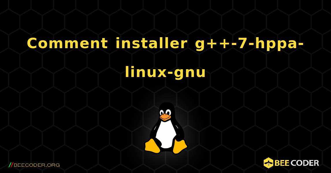Comment installer g++-7-hppa-linux-gnu . Linux
