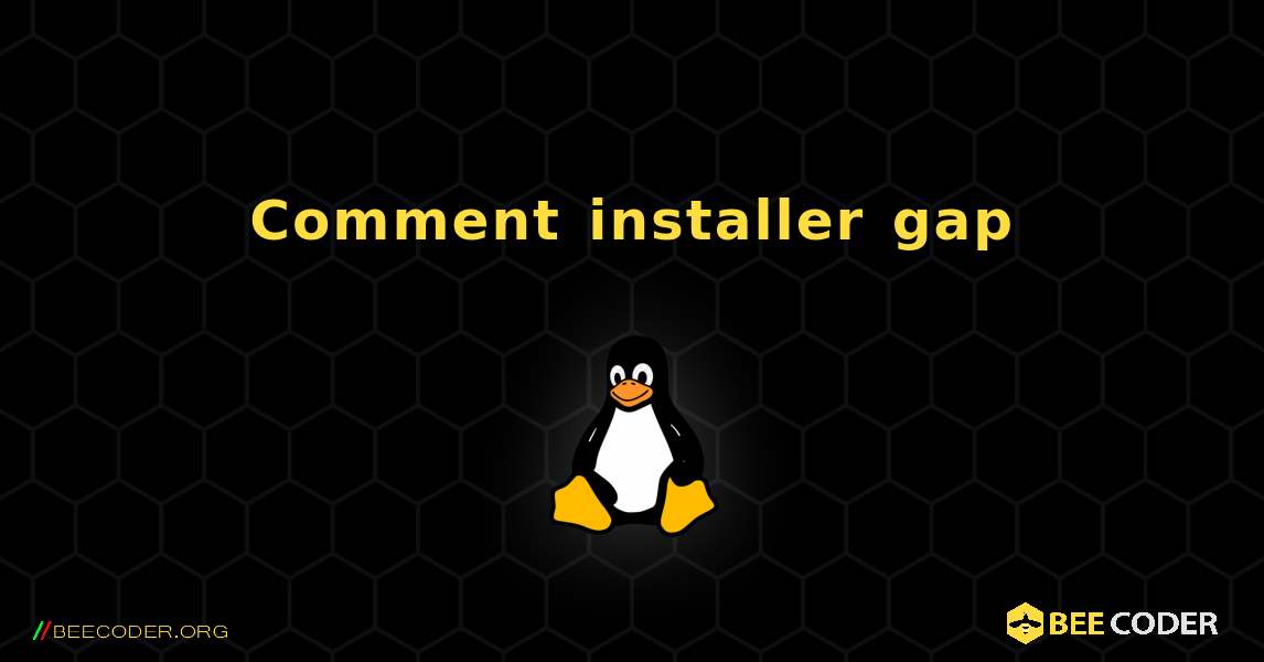 Comment installer gap . Linux